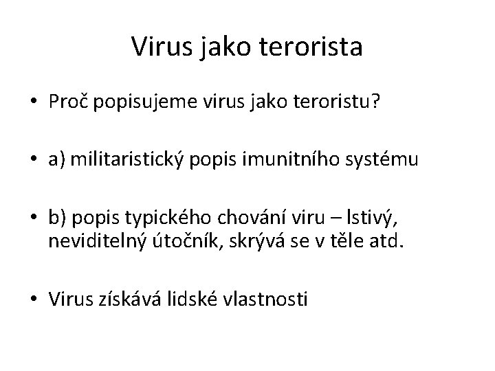 Virus jako terorista • Proč popisujeme virus jako teroristu? • a) militaristický popis imunitního