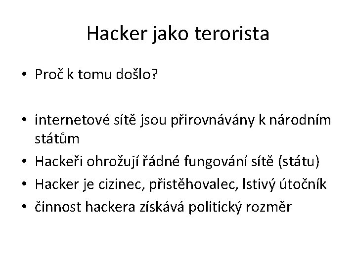Hacker jako terorista • Proč k tomu došlo? • internetové sítě jsou přirovnávány k