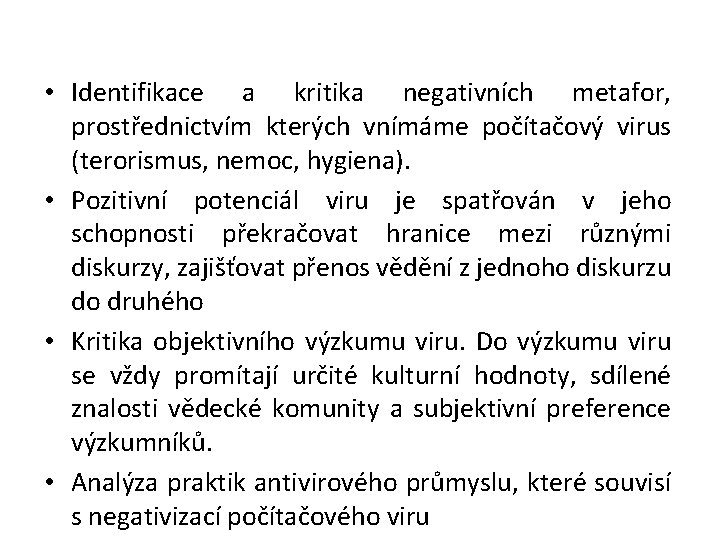  • Identifikace a kritika negativních metafor, prostřednictvím kterých vnímáme počítačový virus (terorismus, nemoc,