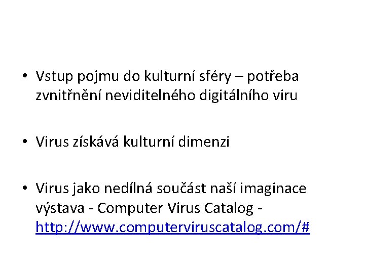  • Vstup pojmu do kulturní sféry – potřeba zvnitřnění neviditelného digitálního viru •