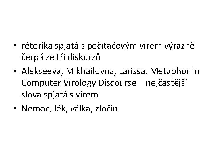  • rétorika spjatá s počítačovým virem výrazně čerpá ze tří diskurzů • Alekseeva,