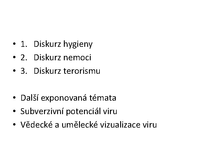  • 1. Diskurz hygieny • 2. Diskurz nemoci • 3. Diskurz terorismu •