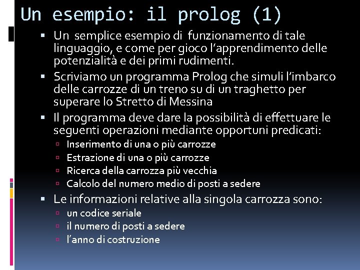 Un esempio: il prolog (1) Un semplice esempio di funzionamento di tale linguaggio, e