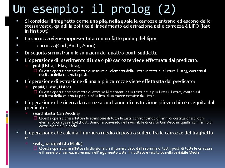 Un esempio: il prolog (2) Si consideri il traghetto come una pila, nella quale