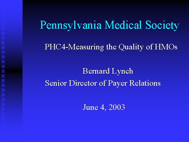 Pennsylvania Medical Society PHC 4 -Measuring the Quality of HMOs Bernard Lynch Senior Director