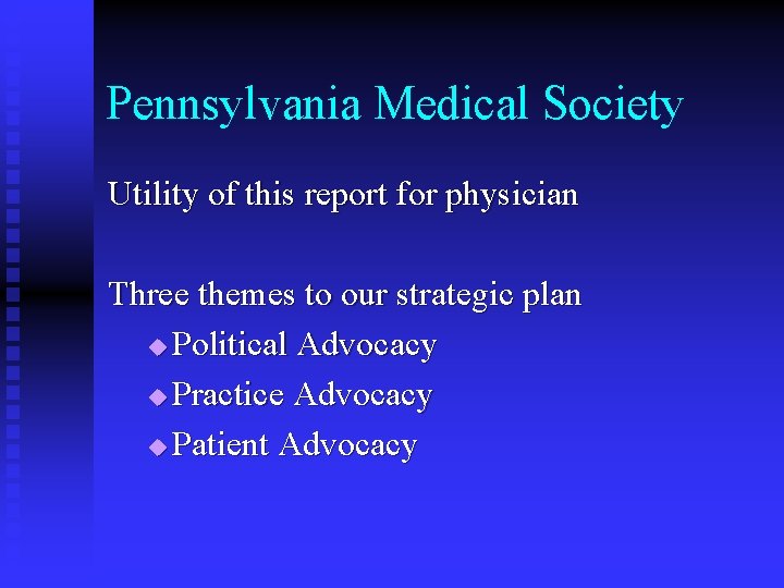 Pennsylvania Medical Society Utility of this report for physician Three themes to our strategic