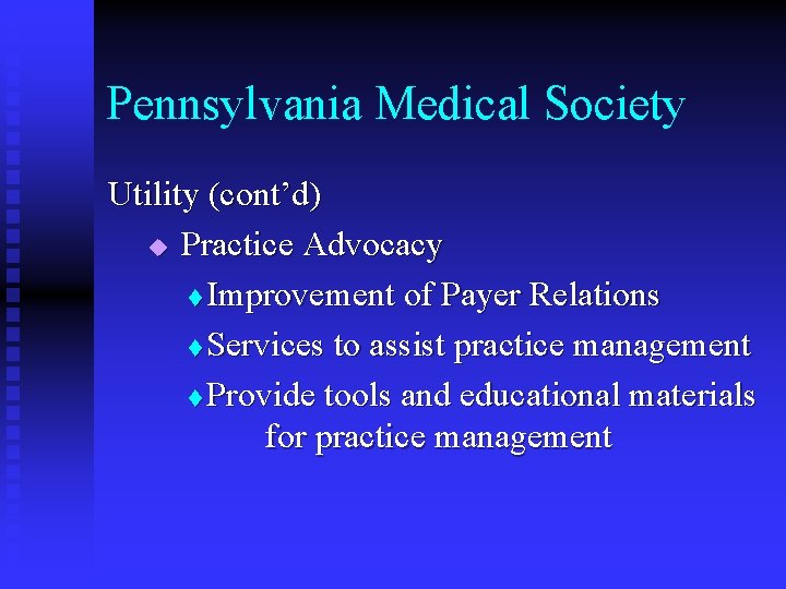 Pennsylvania Medical Society Utility (cont’d) u Practice Advocacy t Improvement of Payer Relations t