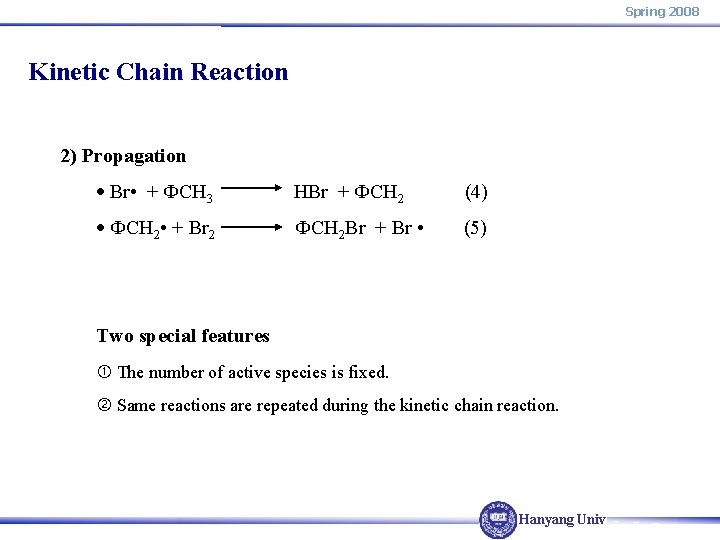 Spring 2008 Kinetic Chain Reaction 2) Propagation Br • + ФCH 3 HBr +