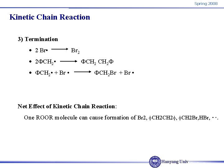 Spring 2008 Kinetic Chain Reaction 3) Termination 2 Br • 2 ФCH 2 •