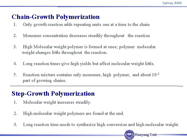 Spring 2008 Chain-Growth Polymerization 1. Only growth reaction adds repeating units one at a