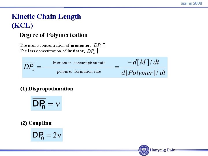 Spring 2008 Kinetic Chain Length (KCL) Degree of Polymerization The more concentration of monomer,