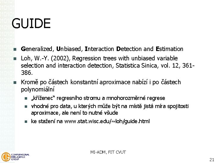 GUIDE Generalized, Unbiased, Interaction Detection and Estimation Loh, W. -Y. (2002), Regression trees with