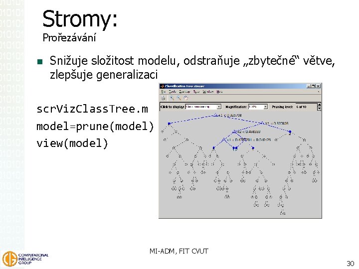 Stromy: Prořezávání Snižuje složitost modelu, odstraňuje „zbytečné“ větve, zlepšuje generalizaci scr. Viz. Class. Tree.