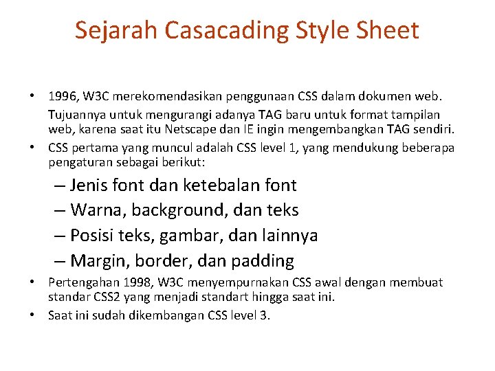 Sejarah Casacading Style Sheet • 1996, W 3 C merekomendasikan penggunaan CSS dalam dokumen