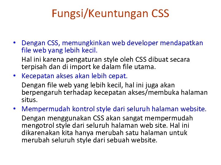 Fungsi/Keuntungan CSS • Dengan CSS, memungkinkan web developer mendapatkan file web yang lebih kecil.