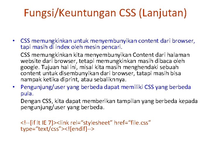 Fungsi/Keuntungan CSS (Lanjutan) • CSS memungkinkan untuk menyembunyikan content dari browser, tapi masih di