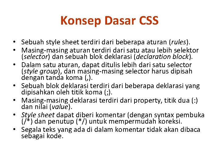 Konsep Dasar CSS • Sebuah style sheet terdiri dari beberapa aturan (rules). • Masing-masing