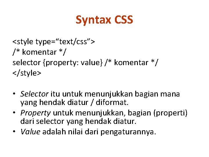 Syntax CSS <style type=“text/css”> /* komentar */ selector {property: value} /* komentar */ </style>