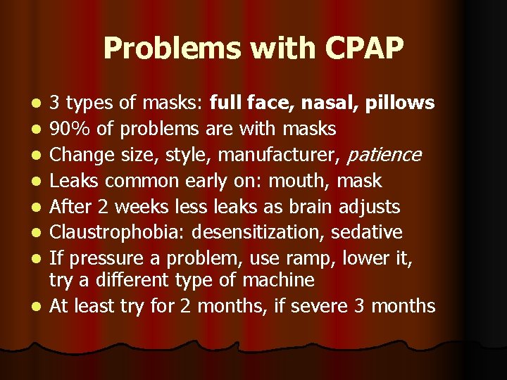 Problems with CPAP l l l l 3 types of masks: full face, nasal,