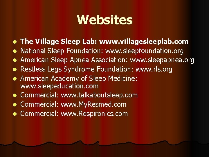 Websites l l l l The Village Sleep Lab: www. villagesleeplab. com National Sleep