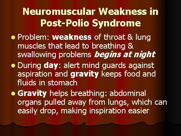 Neuromuscular Weakness in Post-Polio Syndrome l Problem: weakness of throat & lung muscles that