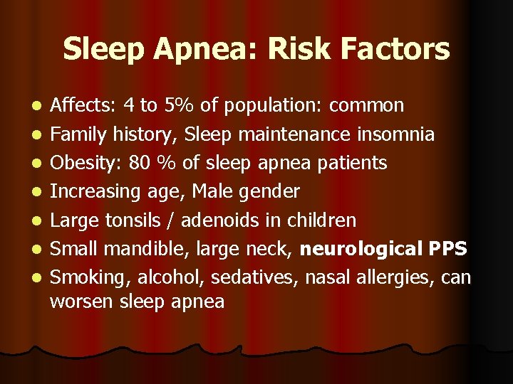 Sleep Apnea: Risk Factors l l l l Affects: 4 to 5% of population: