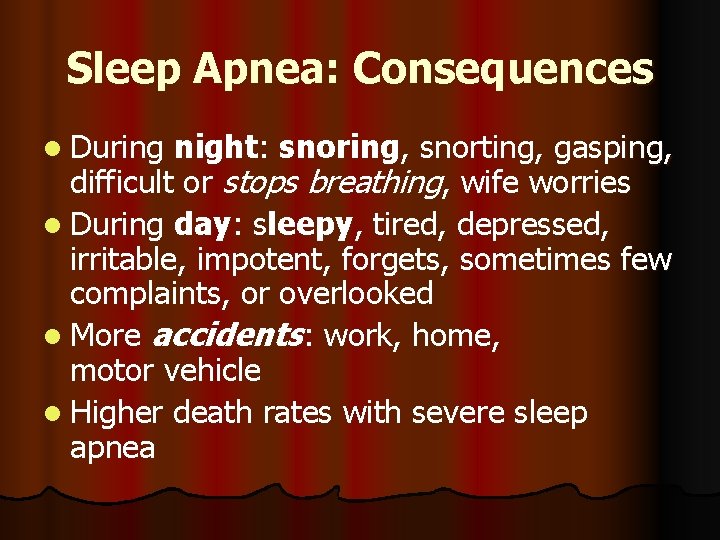 Sleep Apnea: Consequences l During night: snoring, snorting, gasping, difficult or stops breathing, wife