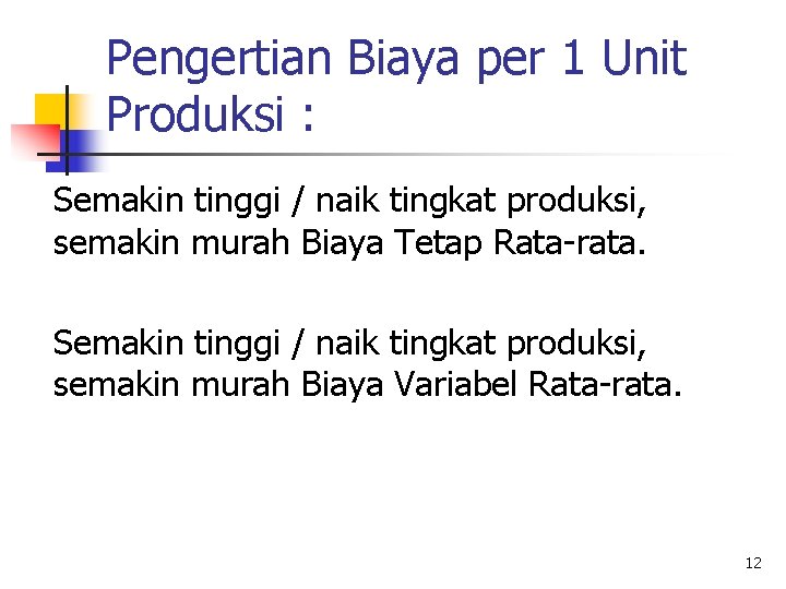 Pengertian Biaya per 1 Unit Produksi : Semakin tinggi / naik tingkat produksi, semakin