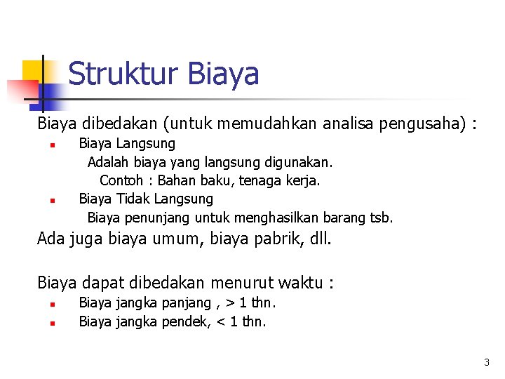 Struktur Biaya dibedakan (untuk memudahkan analisa pengusaha) : n n Biaya Langsung Adalah biaya