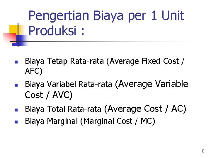 Pengertian Biaya per 1 Unit Produksi : n n Biaya Tetap Rata-rata (Average Fixed