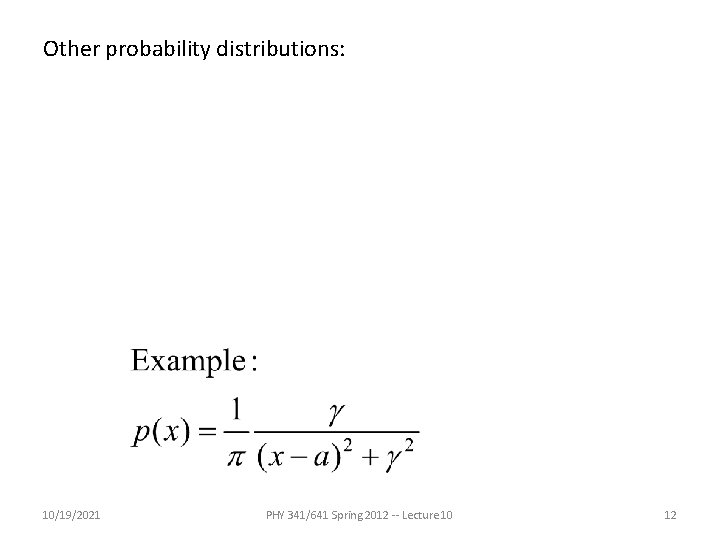 Other probability distributions: 10/19/2021 PHY 341/641 Spring 2012 -- Lecture 10 12 