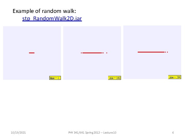 Example of random walk: stp_Random. Walk 2 D. jar 10/19/2021 PHY 341/641 Spring 2012