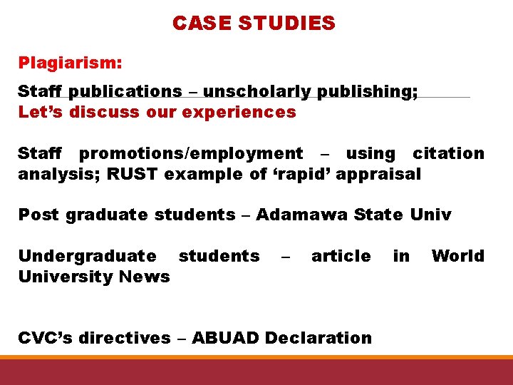 CASE STUDIES Plagiarism: Staff publications – unscholarly publishing; Let’s discuss our experiences Staff promotions/employment