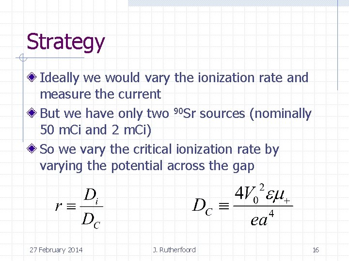 Strategy Ideally we would vary the ionization rate and measure the current But we