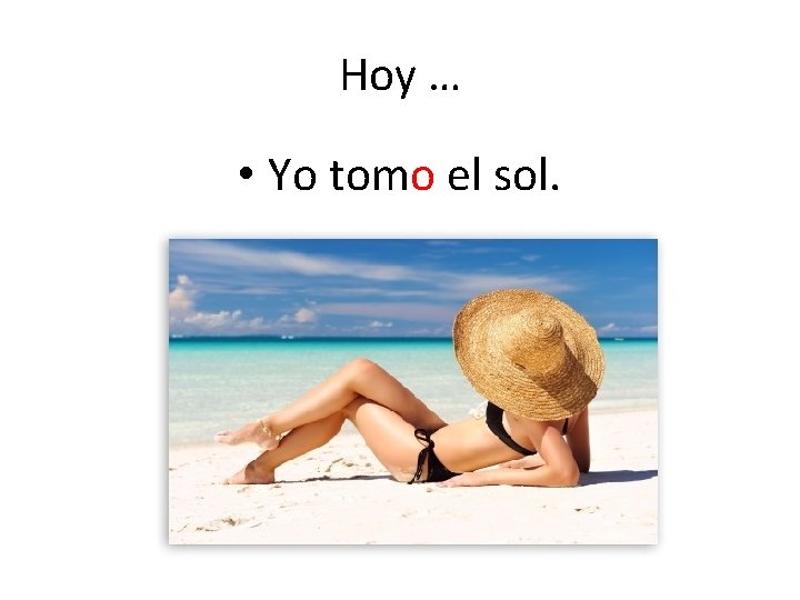 Hoy … • Yo tomo el sol. 