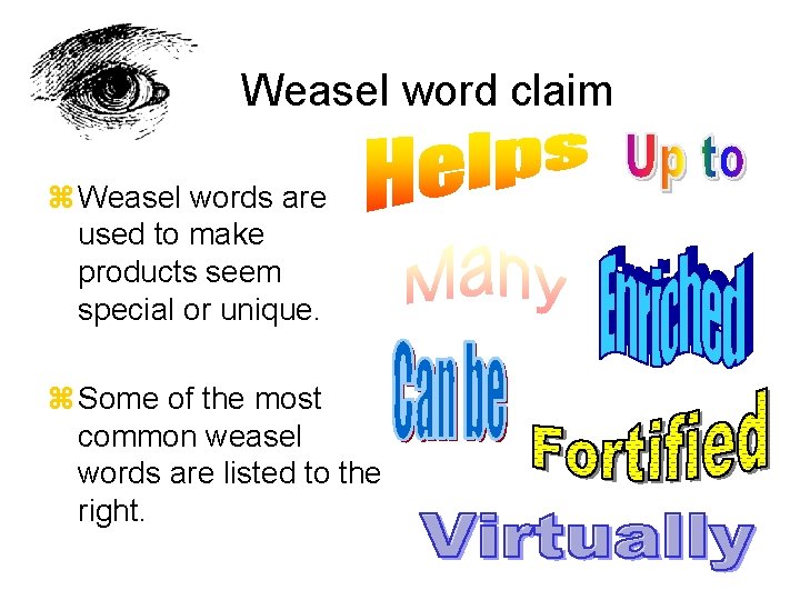 Weasel word claim z Weasel words are used to make products seem special or