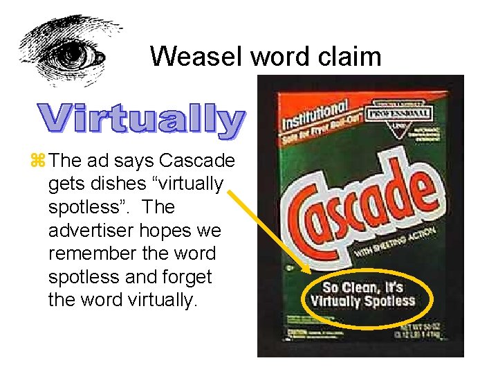 Weasel word claim z The ad says Cascade gets dishes “virtually spotless”. The advertiser