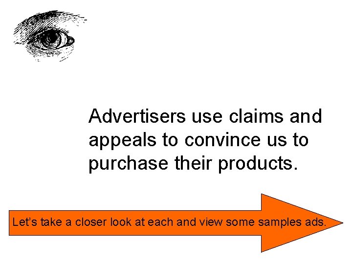 Advertisers use claims and appeals to convince us to purchase their products. Let’s take