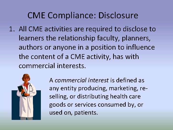 CME Compliance: Disclosure 1. All CME activities are required to disclose to learners the