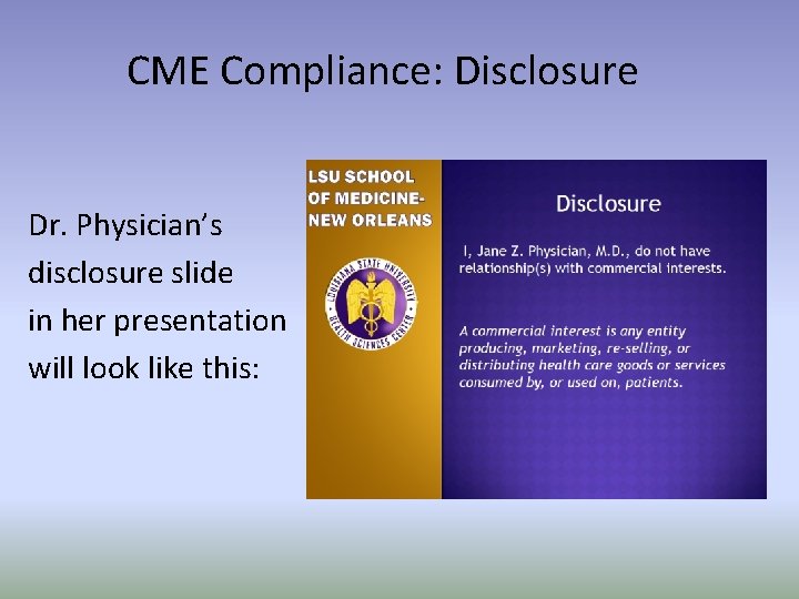 CME Compliance: Disclosure Dr. Physician’s disclosure slide in her presentation will look like this: