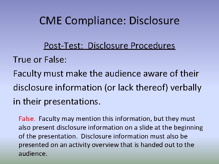 CME Compliance: Disclosure Post-Test: Disclosure Procedures True or False: Faculty must make the audience