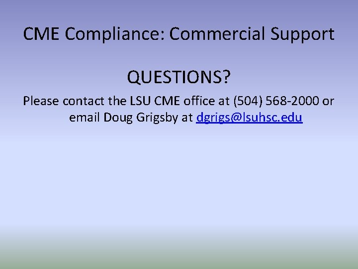 CME Compliance: Commercial Support QUESTIONS? Please contact the LSU CME office at (504) 568