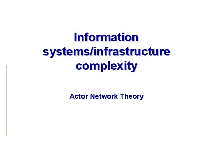 Information systems/infrastructure complexity Actor Network Theory 