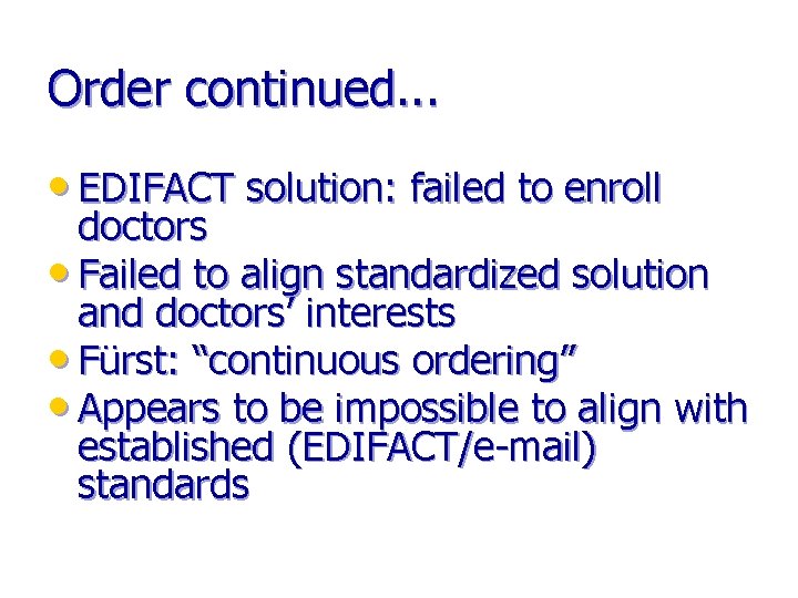 Order continued. . . • EDIFACT solution: failed to enroll doctors • Failed to