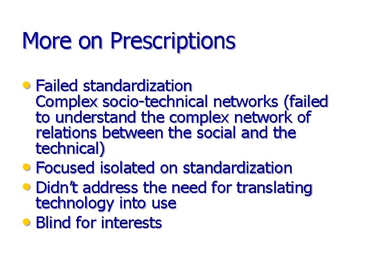 More on Prescriptions • Failed standardization Complex socio-technical networks (failed to understand the complex