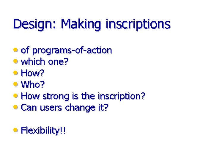 Design: Making inscriptions • of programs-of-action • which one? • How? • Who? •