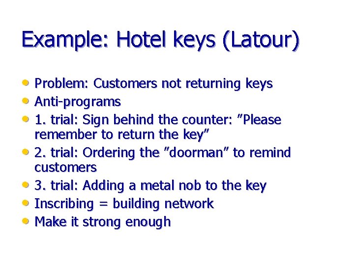 Example: Hotel keys (Latour) • Problem: Customers not returning keys • Anti-programs • 1.