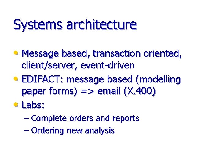 Systems architecture • Message based, transaction oriented, client/server, event-driven • EDIFACT: message based (modelling