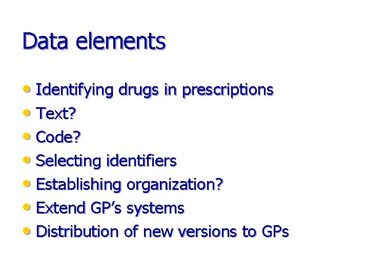 Data elements • Identifying drugs in prescriptions • Text? • Code? • Selecting identifiers