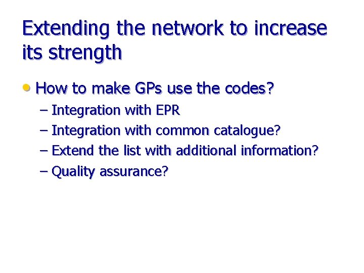 Extending the network to increase its strength • How to make GPs use the